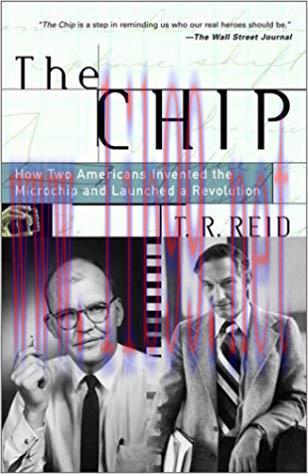 The Chip: How Two Americans Invented the Microchip and Launched a Revolution Revised Edition,