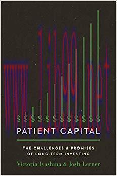 Patient Capital: The Challenges and Promises of Long-Term Investing 1st Edition,