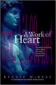 A Work of Heart: Understanding How God Shapes Spiritual Leaders (Jossey-Bass Leadership Network Series Book 5) 1st Edition,