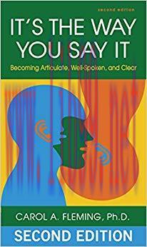 It’s the Way You Say It: Becoming Articulate, Well-spoken, and Clear 2nd Edition,