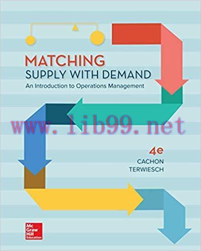 Matching Supply with Demand: An Introduction to Operations Management 4th Edition,