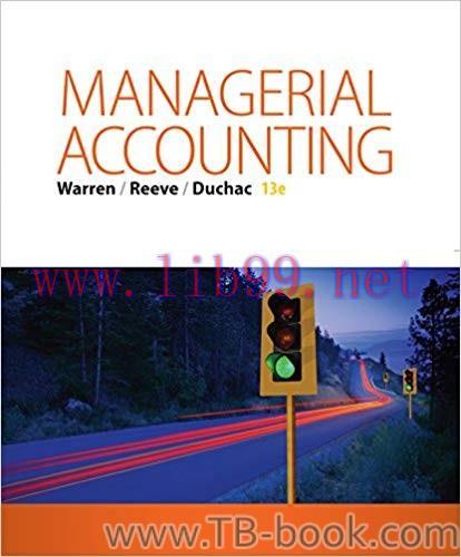 Managerial Accounting 13th Edition by Carl Warren 答案