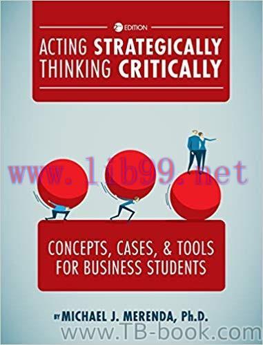 Acting Strategically, Thinking Critically: Concepts, Cases, and Tools for Business Students 2nd Edition by Michael J. Merenda 课本