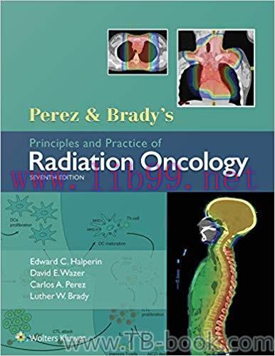 Perez & Brady’s Principles and Practice of Radiation Oncology 7th Edition by Edward C. Halperin 课本