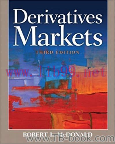 Derivatives Markets (Pearson Series in Finance) 3rd Edition by Robert L. McDonald 答案