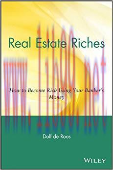 Real Estate Riches: How to Become Rich Using Your Banker’s Money 1st Edition,