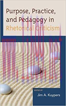 Purpose, Practice, and Pedagogy in Rhetorical Criticism (Lexington Studies in Political Communication)