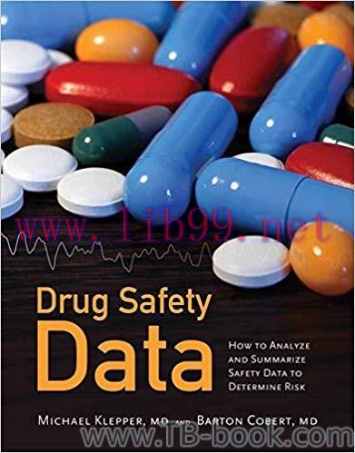 Drug Safety Data: How to Analyze, Summarize, and Interpret to Determine Risk 1st Edition by Michael J. Klepper