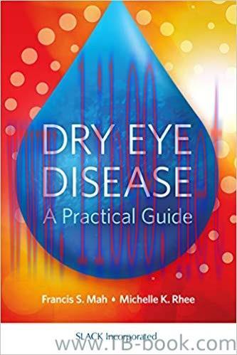 Dry Eye Disease: A Practical Guide 1st Edition by Francis S. Mah MD