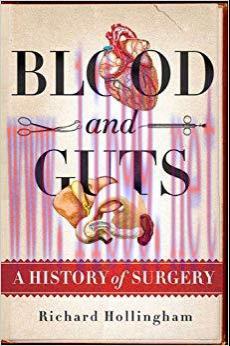 (PDF)Blood and Guts: A History of Surgery 1st Edition
