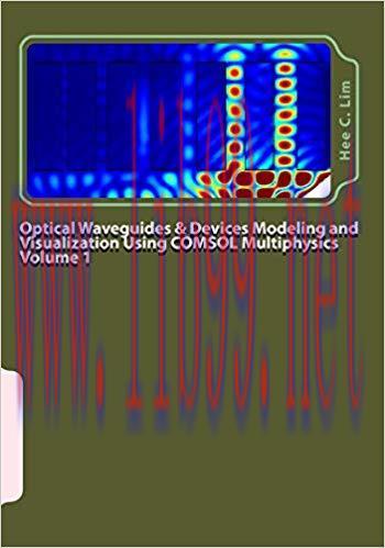 (PDF)Optical Waveguides & Devices Modeling and Visualization Using COMSOL Multiphysics Volume 1: A Graphical Instructional Guide (Modeling with Minimum Text) 1st Edition