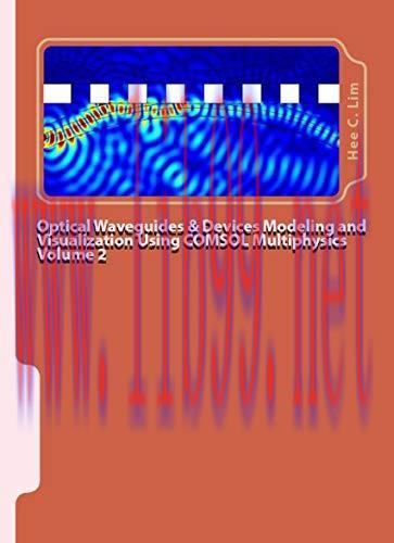 (PDF)Optical Waveguides & Devices Modeling and Visualization with  COMSOL Multiphysics Volume 2: A Graphical Instructional Guide (Modeling with Minimum Text)