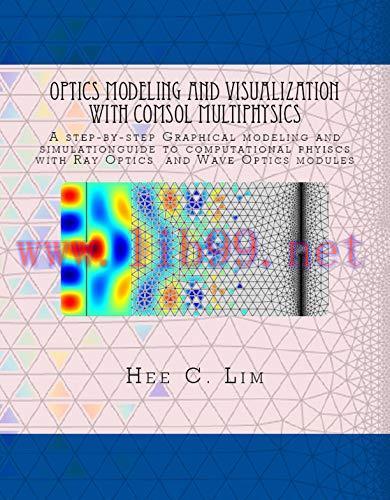 (PDF)Optics Modeling and Visualization with COMSOL Multiphysics: A Step-by-Step Graphical Modeling and Simulation Guide to Computational Physics with Ray Optics and Wave Optics Modules