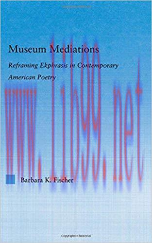 [PDF]Museum Mediations: Reframing Ekphrasis in Contemporary American Poetry