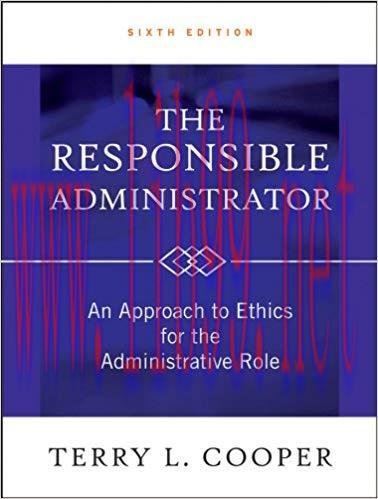 [PDF]The Responsible Administrator An Approach to Ethics for the Administrative Role 6th Edition