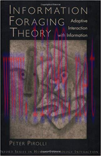[PDF]Information Foraging Theory - Adaptive Interaction with Information [Pirolli, Peter]