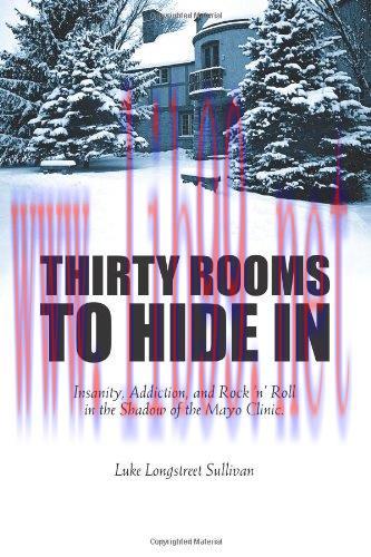[FOX-Ebook]Thirty Rooms To Hide In: Insanity, Addiction, and Rock 'n' Roll in the Shadow of the Mayo Clinic