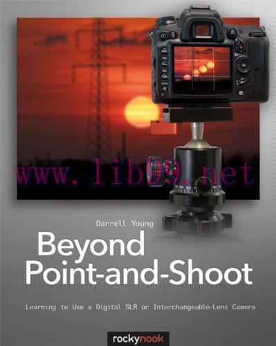 [FOX-Ebook]Beyond Point-and-Shoot: Learning to Use a Digital SLR or Interchangeable-Lens Camera