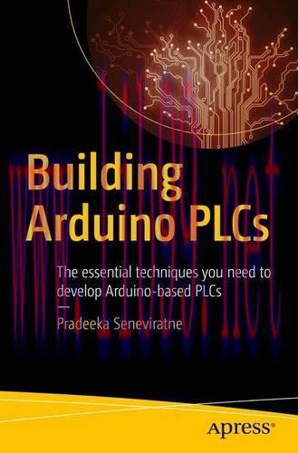 [FOX-Ebook]Building Arduino PLCs: The essential techniques you need to develop Arduino-based PLCs