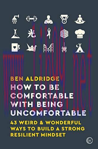 [FOX-Ebook]How to Be Comfortable with Being Uncomfortable: 43 Weird & Wonderful Ways to Build a Strong, Resilient Mindset