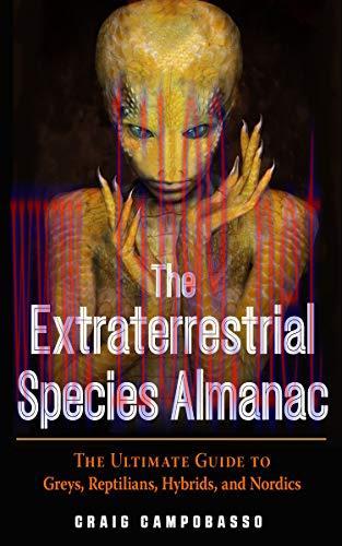 [FOX-Ebook]The Extraterrestrial Species Almanac: The Ultimate Guide to Greys, Reptilians, Hybrids, and Nordics