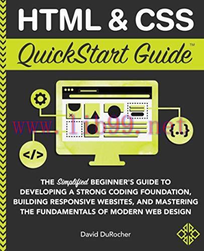 [FOX-Ebook]HTML & CSS QuickStart Guide: The Simplified Beginners Guide to Developing a Strong Coding Foundation, Building Responsive Websites, and Mastering the Fundamentals of Modern Web Design