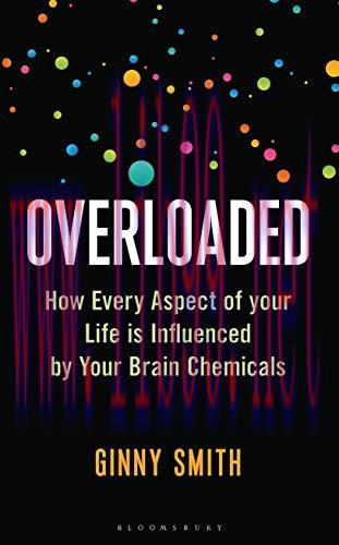 [FOX-Ebook]Overloaded: How Every Aspect of Your Life is Influenced by Your Brain Chemicals