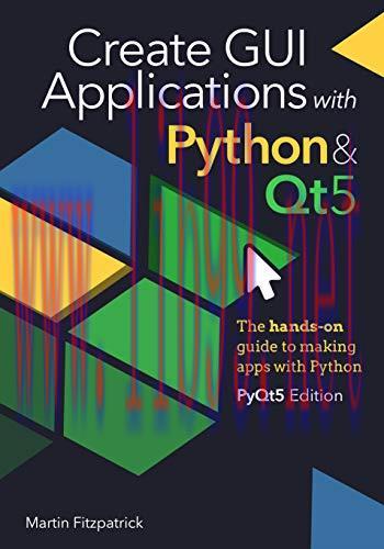 [FOX-Ebook]Create GUI Applications with Python & Qt5 (PyQt5 Edition): The hands-on guide to making apps with Python
