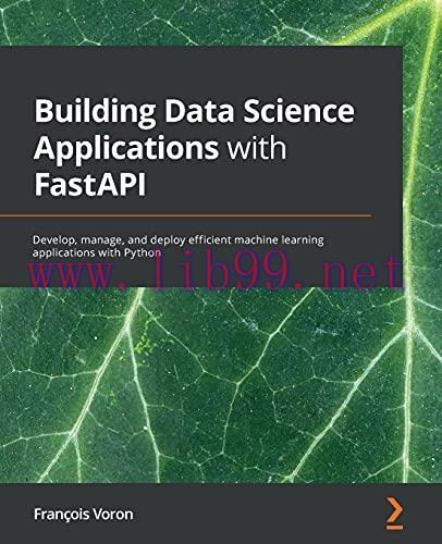 [FOX-Ebook]Building Data Science Applications with FastAPI: Develop, manage, and deploy efficient machine learning applications with Python