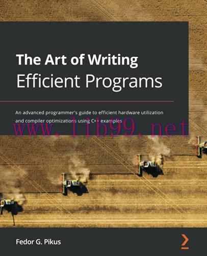 [FOX-Ebook]The Art of Writing Efficient Programs: An advanced programmer's guide to efficient hardware utilization and compiler optimizations using C++ examples