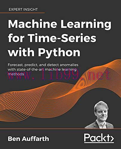 [FOX-Ebook]Machine Learning for Time-Series with Python: Forecast, predict, and detect anomalies with state-of-the-art machine learning methods