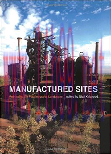 [PDF]Manufactured Sites: Rethinking the Post-Industrial Landscape