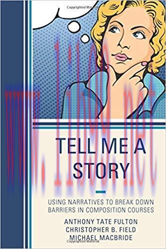 [PDF]Tell Me a Story: Using Narratives to Break Down Barriers in Composition Courses