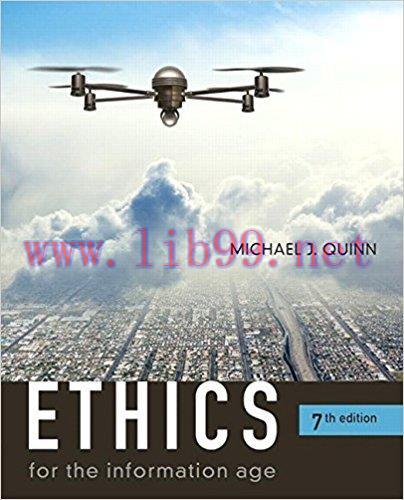 [PDF]Ethics for the Information Age 7th Edition [Michael J. Quinn]