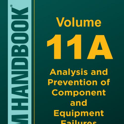 ASM Handbook Volume 11A Analysis and Prevention of Component and Equipment Failures