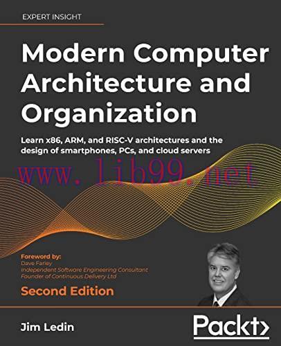[FOX-Ebook]Modern Computer Architecture and Organization: Learn x86, ARM, and RISC-V architectures and the design of smartphones, PCs, and cloud servers, 2nd Edition