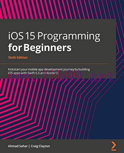 [PDF]iOS 15 Programming for Beginners: Kickstart your mobile app development journey by building iOS apps with Swift 5.5 and Xcode 13, 6th Edition