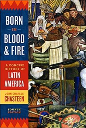 Born in Blood and Fire: A Concise History of Latin America Fourth Edition
