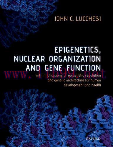 [AME]Epigenetics, Nuclear Organization & Gene Function: With implications of epigenetic regulation and genetic architecture for human development and health