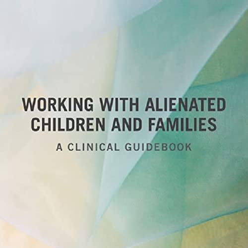Working With Alienated Children and Families: A Clinical Guidebook 1st Edition