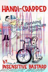 [AME]Handi-Crapped : Surviving Our Healthcare System (Original PDF)