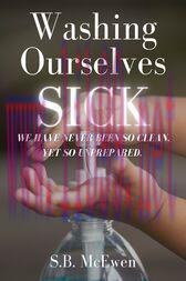 [AME]Washing Ourselves Sick : We Have Never Been So Clean, Yet So Unprepared (AZW3)