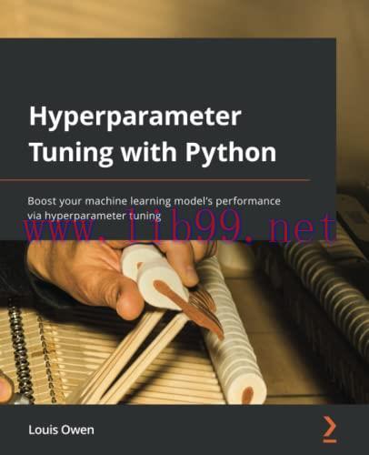 [FOX-Ebook]Hyperparameter Tuning with Python: Boost your machine learning model’s performance via hyperparameter tuning