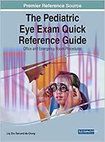 [AME]The Pediatric Eye Exam Quick Reference Guide: Office and Emergency Room Procedures (Advances in Medical Diagnosis, Treatment, and Care) (Original PDF)