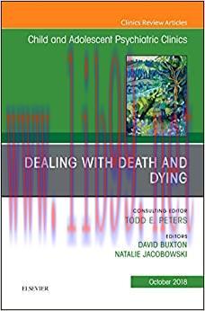 [AME]Dealing with Death and Dying, An Issue of Child and Adolescent Psychiatric Clinics of North America (Volume 27-4) (The Clinics: Internal Medicine, Volume 27-4) (Original PDF)