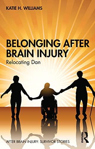 Belonging After Brain Injury Relocating Dan (After Brain Injury Survivor Stories) 1st