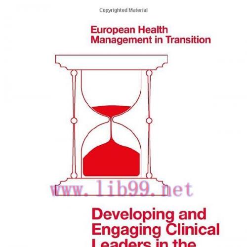 [AME]Developing and Engaging Clinical Leaders in the "New Normal" of Hospitals: Why It Matters, How to Do It (European Health Management in Transition) (EPUB)