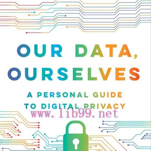 [FOX-Ebook]Our Data, Ourselves: A Personal Guide to Digital Privacy