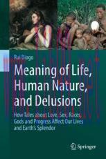 [PDF]Meaning of Life, Human Nature, and Delusions: How Tales about Love, Sex, Races, Gods and Progress Affect Our Lives and Earth's Splendor