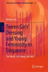 [PDF]Tween Girls' Dressing and Young Femininity in Singapore: Too Much, Too Young, Too Fast?
